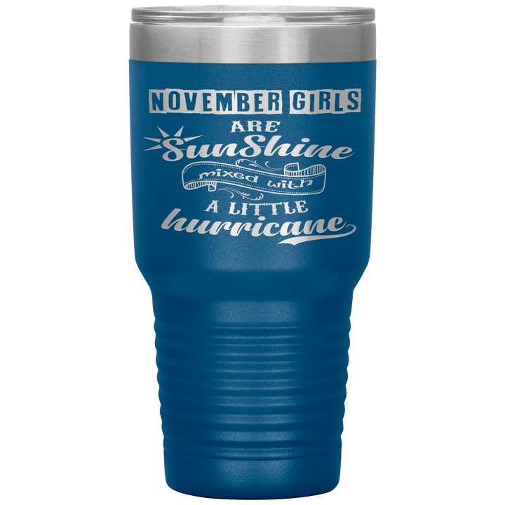 "November Girls are Sunshine Mixed With Little Hurricane"Tumbler. Buy For Family & Friends. Save Shipping. - LA Shirt Company