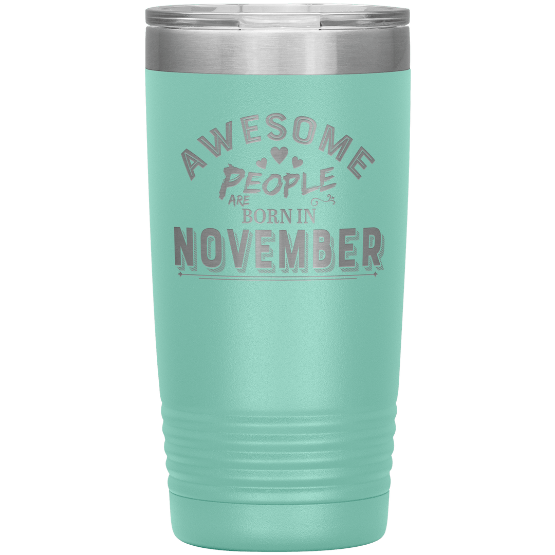 "AWESOME PEOPLE ARE BORN IN NOVEMBER"Tumbler. Buy For Family & Friends. Save Shipping. - LA Shirt Company