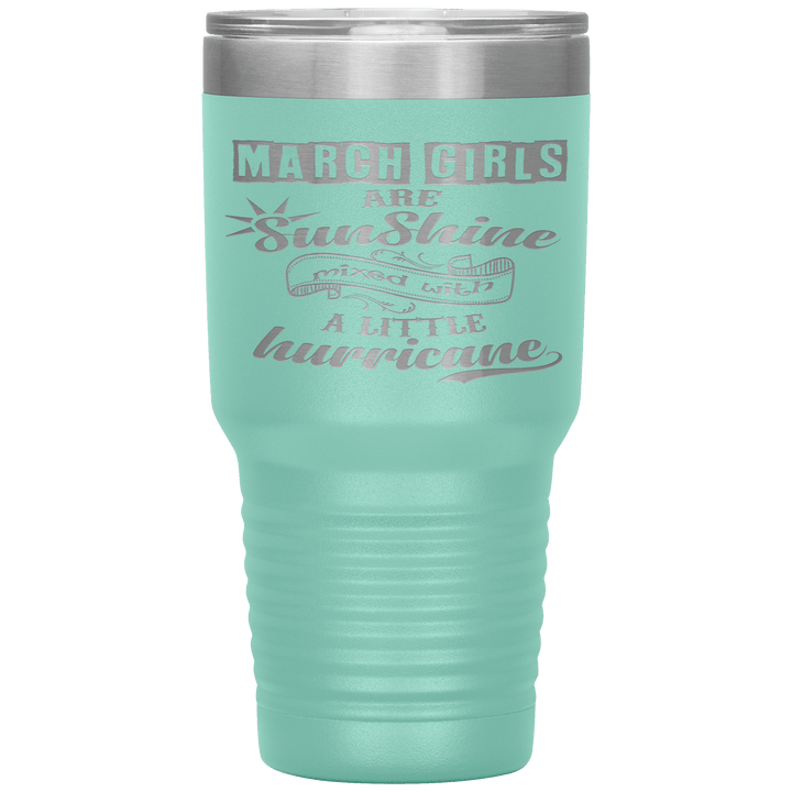 "March Girls are Sunshine Mixed With Little Hurricane"Tumbler. Buy For Family & Friends. Save Shipping. - LA Shirt Company