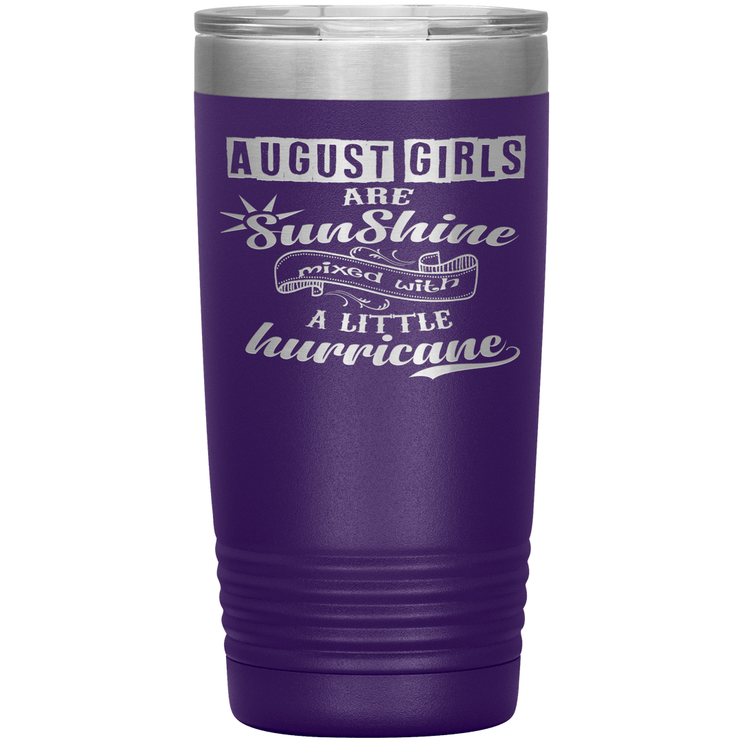 "August Girls are Sunshine Mixed With Little Hurricane"Tumbler. Buy For Family & Friends. Save Shipping. - LA Shirt Company