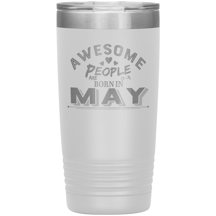 "AWESOME PEOPLE ARE BORN IN MAY"Tumbler. Buy For Family & Friends. Save Shipping. - LA Shirt Company